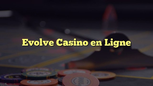 Avis evolve casino à France